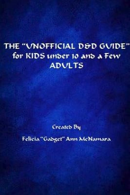 THE ?UNOFFICIAL D&D GUIDE? for KIDS under 10 and a Few ADULTS by McNamara, Felicia Gadget Ann