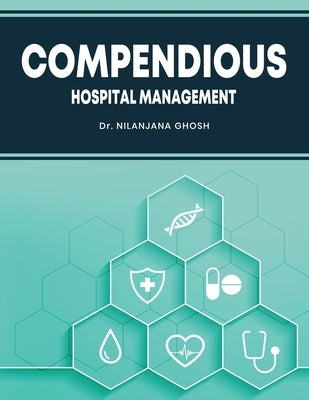 Compendious Hospital Management by Ghosh, Nilanjana