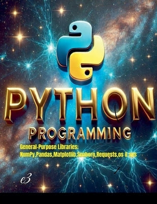 Python Programming: General-Purpose Libraries; NumPy, Pandas, Matplotlib, Seaborn, Requests, os & sys by E3