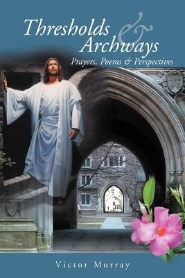 Thresholds & Archways by Murray, Victor