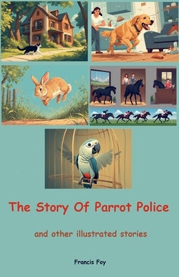 The Story Of Parrot Police by Foy, Francis