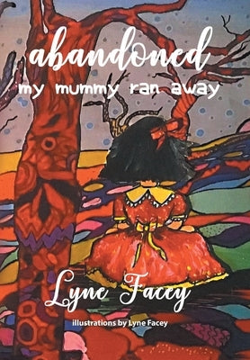 Abandoned: My Mummy Ran Away by Facey, Lyne