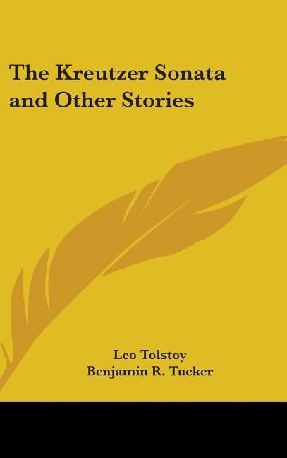 The Kreutzer Sonata and Other Stories by Tolstoy, Leo