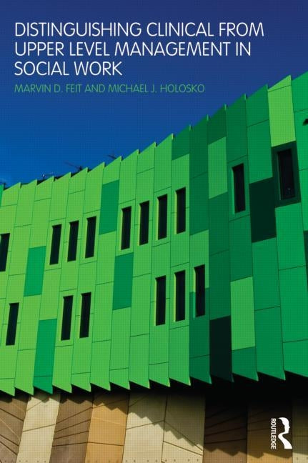 Distinguishing Clinical from Upper Level Management in Social Work by Feit, Marvin D.