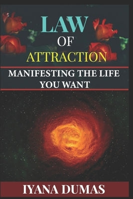 Law of Attraction: Manifesting The Life You Want by Dumas, Iyana