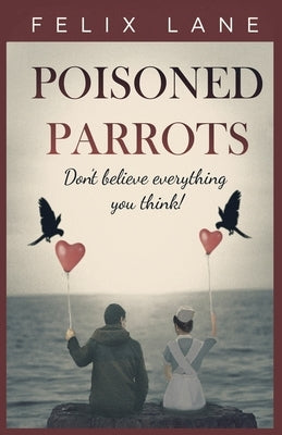 Poisoned Parrots: A story of awkward Teenage romance. by Lane, Felix