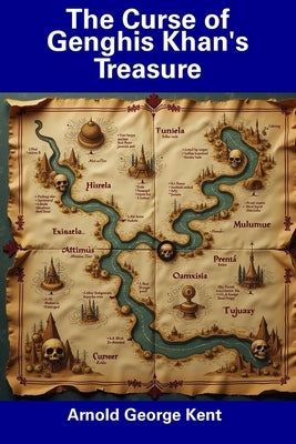 The Curse of Genghis Khan's Treasure by Kent, Arnold George