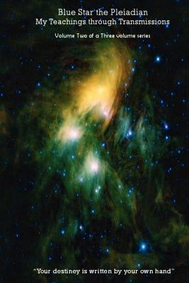 Blue Star the Pleiadian My Teachings through Transmissions: Volume Two of a Three volume series by Blue Star, Celestial