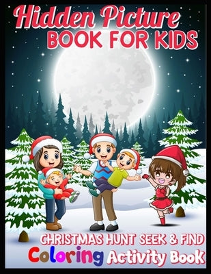 Hidden Picture BOOK FOR KIDS CHRISTMAS HUNT AND SEEK Coloring Activity Book: Hide And Seek Picture Puzzles With Santa, Reindeers, Snowmen And ... and by Press, Shamonto