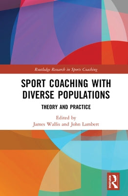 Sport Coaching with Diverse Populations: Theory and Practice by Wallis, James