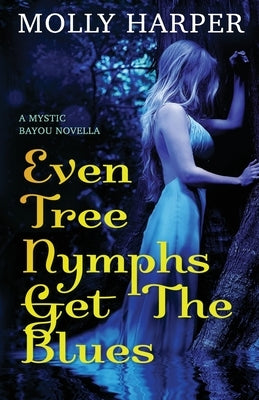 Even Tree Nymphs Get the Blues by Harper, Molly