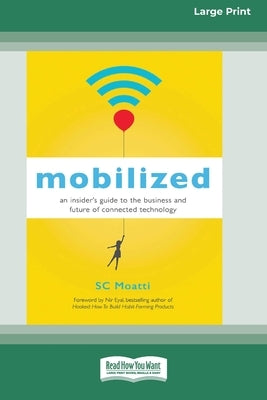 Mobilized: An Insider's Guide to the Business and Future of Connected Technology [16 Pt Large Print Edition] by Moatti, Sc