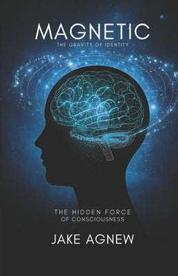 Magnetic: The Gravity of Identity by Agnew, Jake