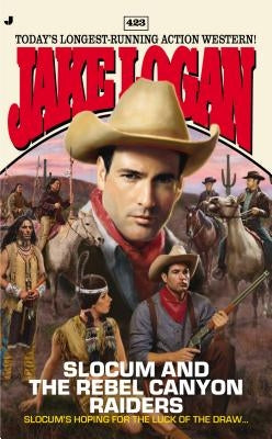 Slocum 423: Slocum and the Rebel Canyon Raiders by Logan, Jake