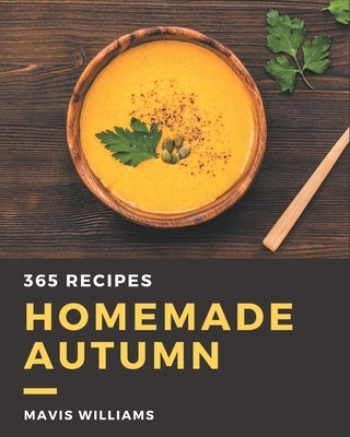 365 Homemade Autumn Recipes: The Best-ever of Autumn Cookbook by Williams, Mavis