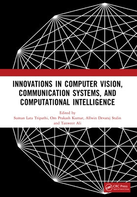 Innovations in Computer Vision, Communication Systems, and Computational Intelligence by Tripathi, Suman Lata