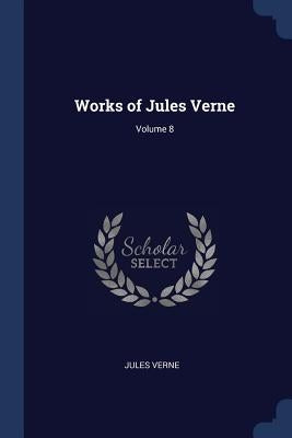 Works of Jules Verne; Volume 8 by Verne, Jules