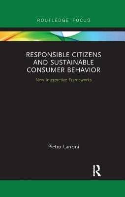 Responsible Citizens and Sustainable Consumer Behavior: New Interpretative Frameworks by Lanzini, Pietro
