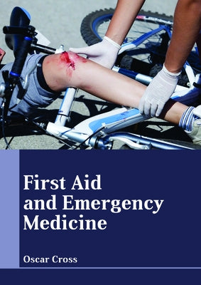 First Aid and Emergency Medicine by Cross, Oscar