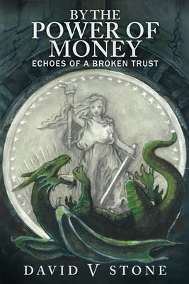 By the Power of Money: Echoes Of A Broken Trust by Sprout, M. M.