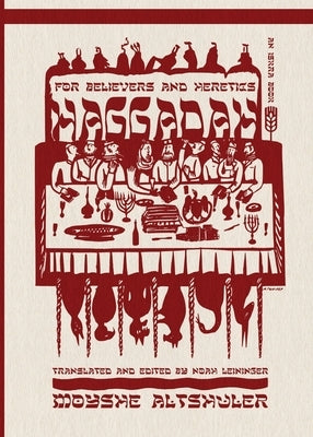 Haggadah for Believers and Heretics by Altshuler, Moyshe