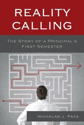 Reality Calling: The Story of a Principal's First Semester by Pace, Nicholas J.