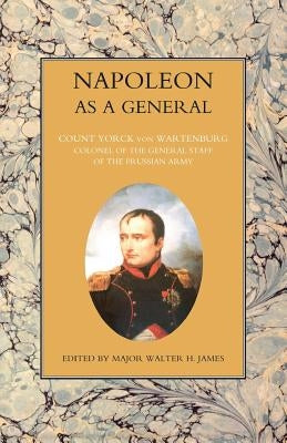 NAPOLEON AS A GENERAL Volume One by Von Wartenburg, Count Yorck
