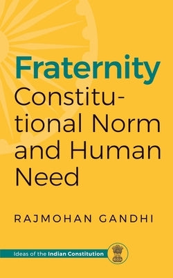 Fraternity: Constitutional Norms and Human Need by Gandhi, Rajmohan