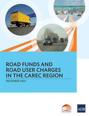Road Funds and Road User Charges in the Carec Region by Asian Development Bank