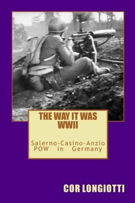 The Way It Was WW II Salerno-Casino-Anzio POW in Germany by Longiotti, Cor