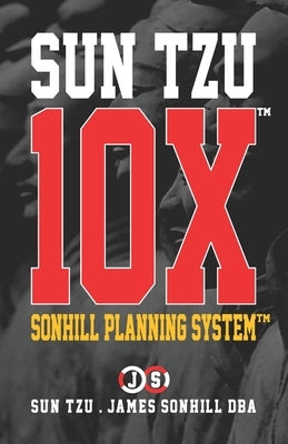 Sun Tzu 10x(tm): Sonhill Planning System(tm) by Tzu, Sun
