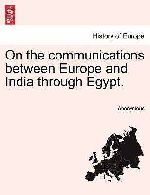 On the Communications Between Europe and India Through Egypt. by Anonymous