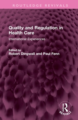 Quality and Regulation in Health Care: International Experiences by Dingwall, Robert