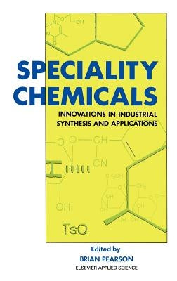 Speciality Chemicals: Innovations in Industrial Synthesis and Applications by Pearson, B.