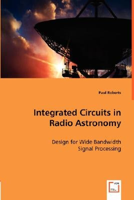 Integrated Circuits in Radio Astronomy by Roberts, Paul