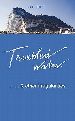 Troubled Water: & Other Irregularities by Fiol, J. L.