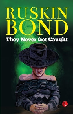 They Never Get Caught by Ruskin Bond