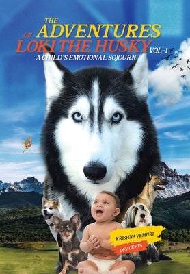 The Adventures of Loki - the Husky: A Child's Emotional Sojourn by Vemuri, Krishna