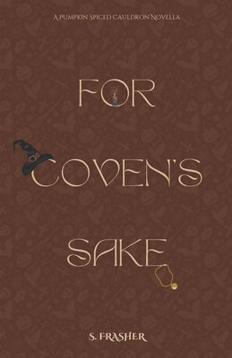 For Coven's Sake by Frasher, S.