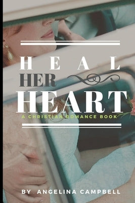 Heal Her Heart: A Christian Romance Book by Campbell, Angelina