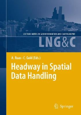 Headway in Spatial Data Handling: 13th International Symposium on Spatial Data Handling by Ruas, Anne