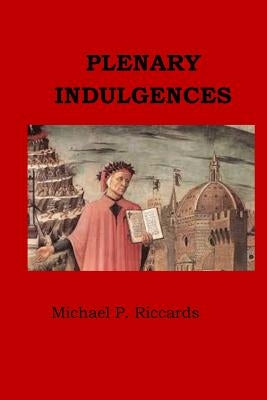 Plenary Indulgences by Riccards, Michael P.