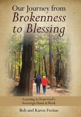 Our Journey from Brokenness to Blessing: Learning to Trust God's Sovereign Hand at Work by Freitas, Bob