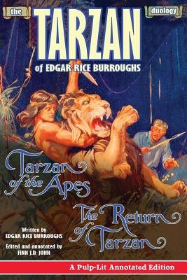 Tarzan of the Apes and The Return of Tarzan: The Tarzan Duology of Edgar Rice Burroughs: A Pulp-Lit Annotated Edition by John, Finn J. D.