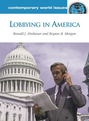 Lobbying in America: A Reference Handbook by Hrebenar, Ronald