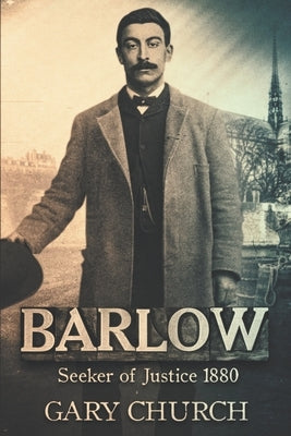 Barlow: Seeker of Justice 1880 by Church, Gary