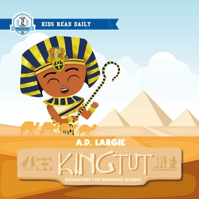 King Tut: Biographies For Beginning Readers by Largie, A. D.