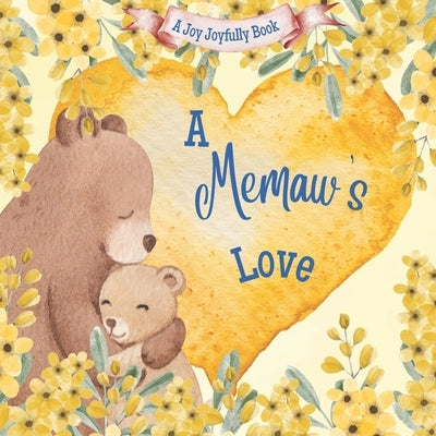 A Memaw's Love!: A Rhyming Picture Book for Children and Grandparents. by Joyfully, Joy