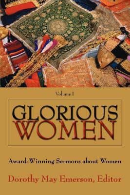 Glorious Women: Award-Winning Sermons about Women by Emerson, Dorothy May