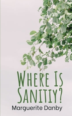 Where Is Sanitiy? by Danby, Marguerite